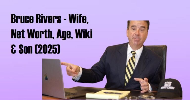Revealed Bruce Rivers: Net Worth, Wife, Age & Son 2025
