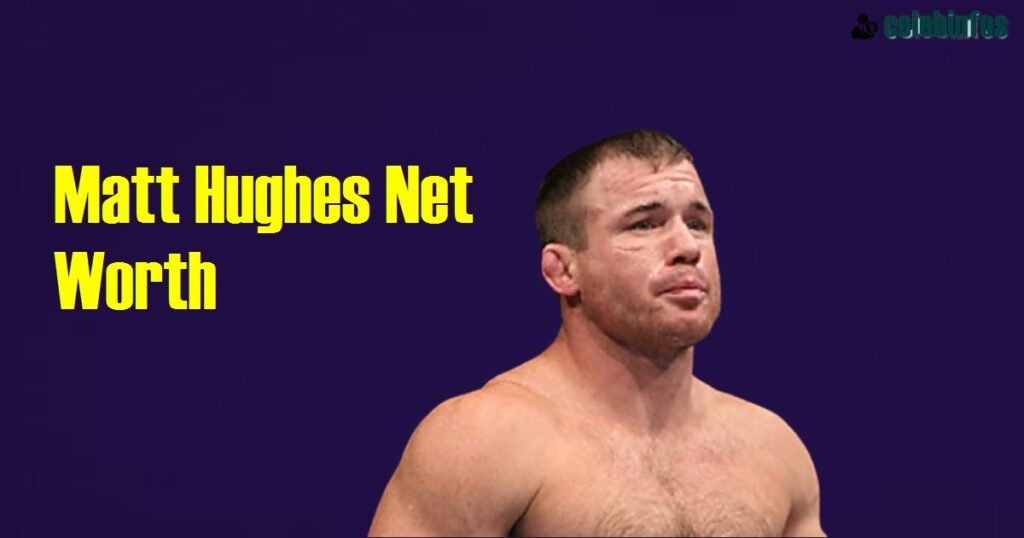 Matt Hughes Net Worth