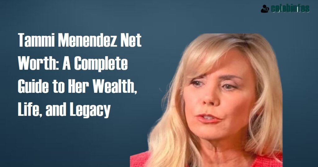 Tammi Menendez Net Worth: 2025 Guide to Her Wealth & Life